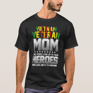 Vietnam Veteran Mom Some People Look Up To Their H T-Shirt