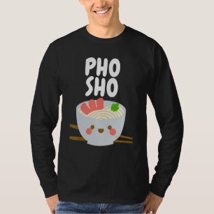 Vietnamese Food Pho Sho T-Shirt