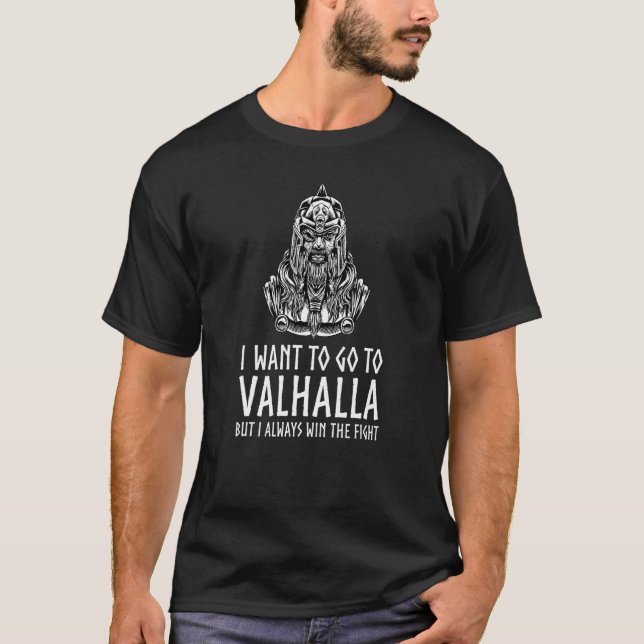 Viking Mythology   I Want To Go To Valhalla   Odin T-Shirt (Front)