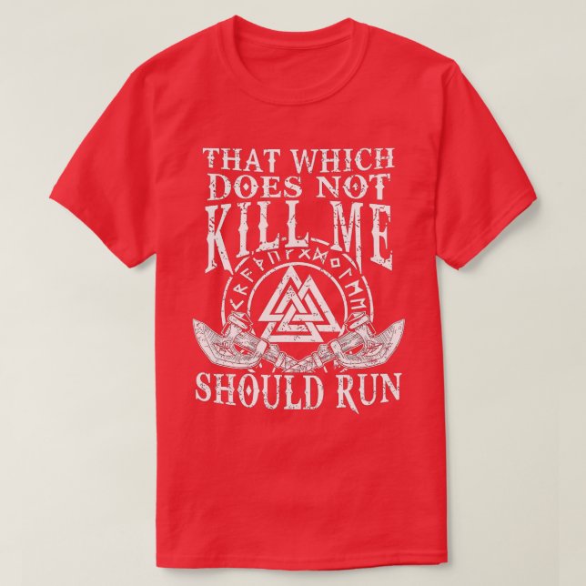 Viking Nordic That Which Does Not Kill Me Should R T-Shirt (Design Front)