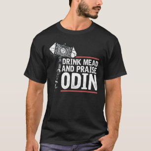 Viking Quote, Drink Mead And Praise Odin, Vikings T-Shirt