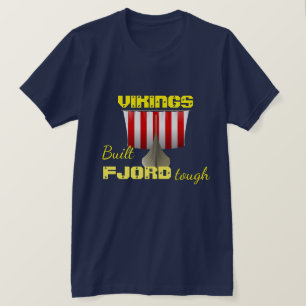 "Vikings. Built Fjord Tough" with viking ship T-Shirt