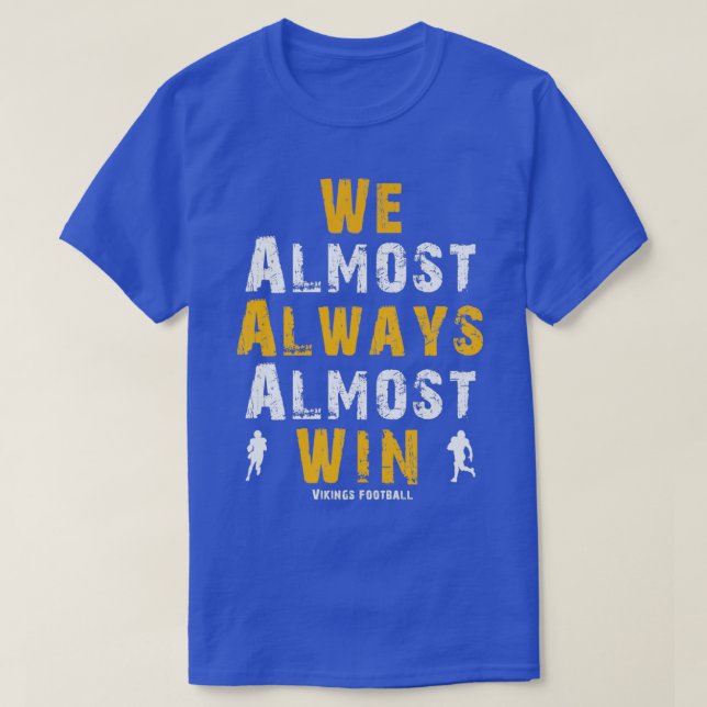 Vikings We Almost Always Almost Win Funny Sports E T-Shirt (Design Front)