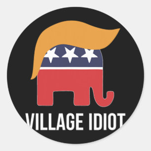 Village Idiot - Trump -  Classic Round Sticker