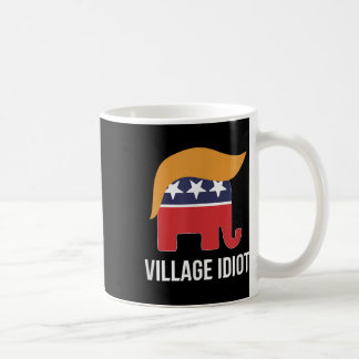 Village Idiot - Trump -  Coffee Mug