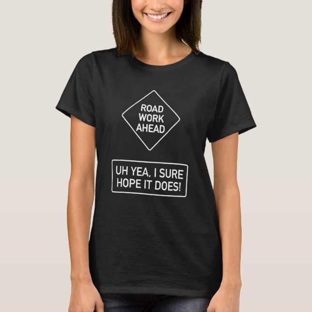Vine Quotes Roadwork Road Work Ahead I Hope It Doe T-Shirt (Front)