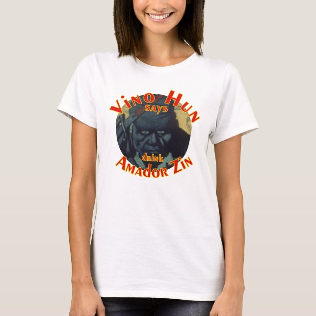 Vino Hun says drink Amador Zin Zinfandel T-Shirt (Front)