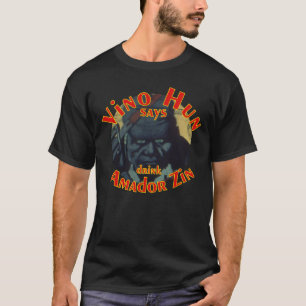 Vino Hun says drink Amador Zin Zinfandel T-Shirt