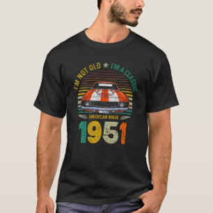 Vintage 1951 Car 70Th Birthday Im Not Old Im A Cla T-Shirt