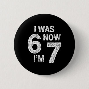 Vintage 7 Year Old Birthday I Was 6 Now I'm 7 67 F 2 Inch Round Button