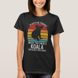 Vintage Always Be Yourself Unless You Can Be A Koa T-Shirt