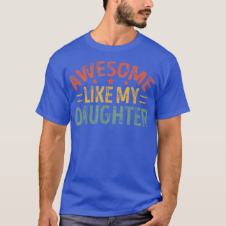 Vintage Awesome Like My Daughter Parents' Day Dad T-Shirt