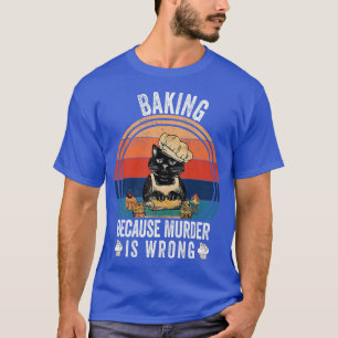 Vintage Baking Because Murder Is Wrong Funny Cat L T-Shirt