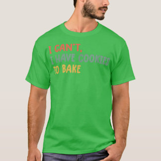 Vintage Baking i can't i have cookies to bake funn T-Shirt