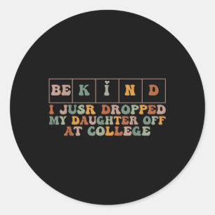 Vintage Be Kind I Just Dropped My Daughter Off At  Classic Round Sticker