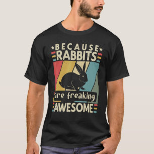 Vintage Because Rabbits Are Freaking Awesome Bunny T-Shirt