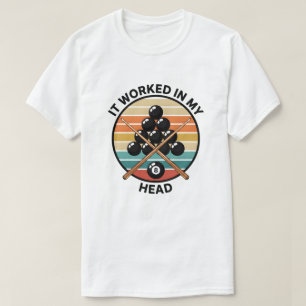 Vintage Billiards It Worked in My Head Pool Player T-Shirt