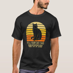 Vintage Black Cat Dad Mom Ell Your Cat I Said Psps T-Shirt