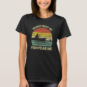 Vintage Boat Fishing Fisherman Women Want Me Fish T-Shirt