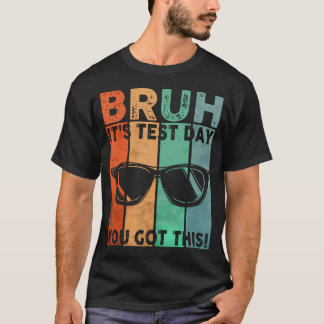 Vintage Bruh Its Test Day You Got This Testing T-Shirt