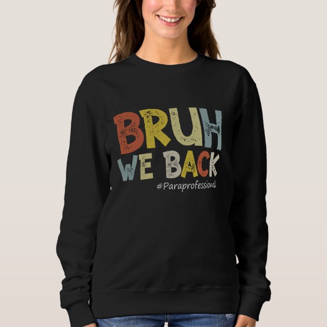 Vintage Bruh We Back Paraprofessionals Outfit Back Sweatshirt (Front)