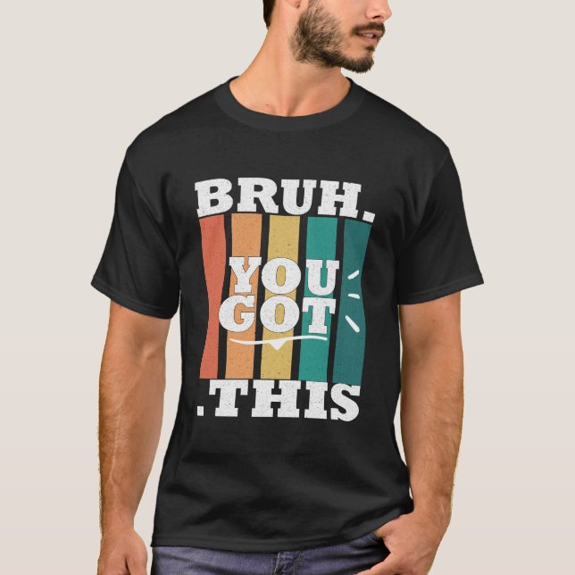 Vintage Bruh. You Got This black T-Shirt (Front)