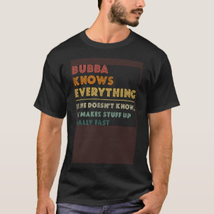 Vintage Bubba Know Everything if He Doesn t Know F T-Shirt