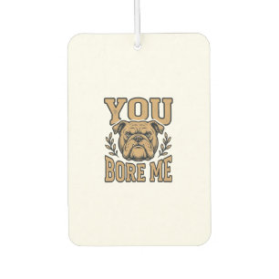 Vintage Bulldog You Bore Me Funny Dog Design_1 Air Freshener