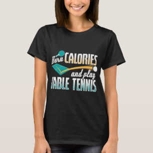 Vintage Burn Calories And Play Table Tennis Ping P T-Shirt