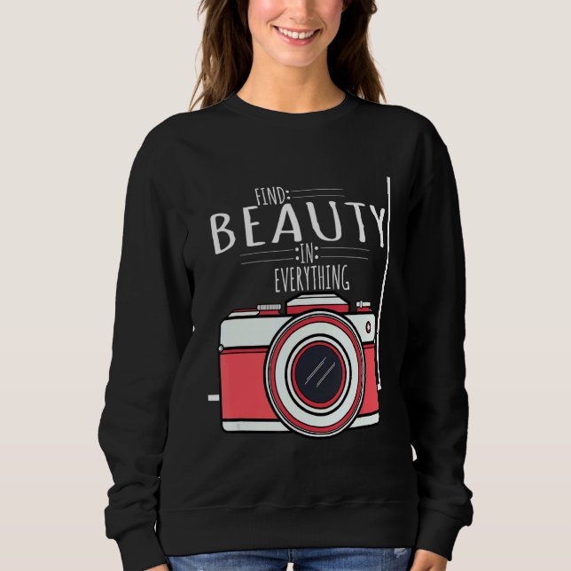 Vintage Camera   Find Beauty In Everything Sweatshirt (Front)