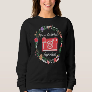 Vintage Camera Photography  Focus On What's Import Sweatshirt
