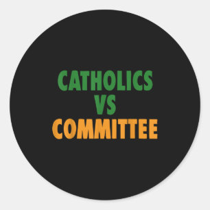 Vintage Catholic Humor Catholics Vs Committees  Classic Round Sticker