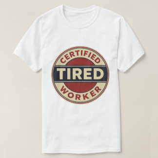 Vintage Certified Tired Worker Badge - Funny Work  T-Shirt