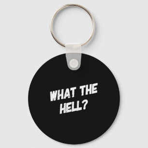 Vintage Clic What The Hell Funny Sarcastic Comment Keychain