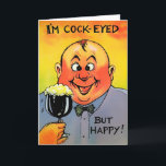 Vintage CockEyed Customizable Birthday Card<br><div class="desc">Vintage "I'm Cock-Eyed but Happy" customizable card.  Custom restored,  high quality vintage image.</div>