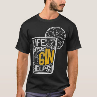 Vintage Cocktail Gin Lover Quote Life Happens Gin  T-Shirt