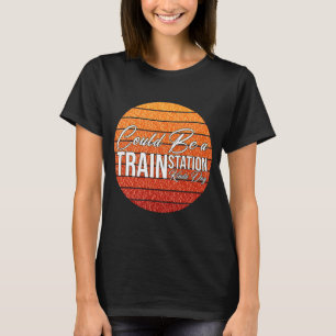 vintage Could Be A Train Station Kinda Day  Train  T-Shirt