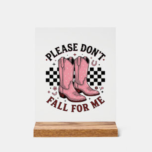 Vintage Cowboy Boots Please Don’t Fall For Me Acrylic Sign