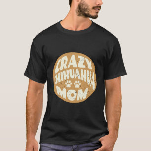 Vintage Crazy Chihuahua Mom Design For Dog Lovers T-Shirt