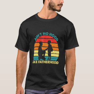 Vintage Dad Father Ain't Hood Like Fatherhood T-Shirt