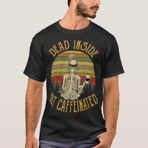 Vintage Dead Inside But Caffeinated Skeleton Flowe T-Shirt