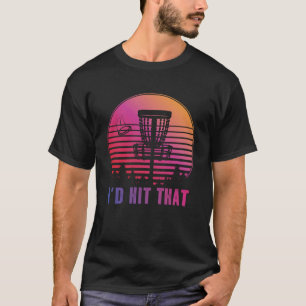 Vintage Disc Golf Retro I'd Hit That Sports Lovers T-Shirt