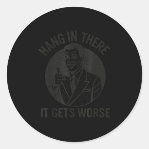 Vintage Distressed Hang In There It Gets Worse Fun Classic Round Sticker