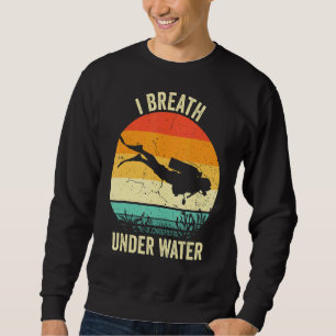 Vintage Diving Scuba Dive I Breathe Underwater Sweatshirt