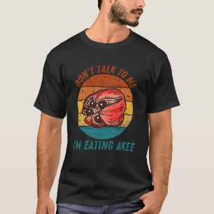 Vintage Don t Talk To Me I m Eating Akee Fruit Ret T-Shirt