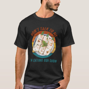Vintage Don t Talk To Me I m Eating Goi Cuon Retro T-Shirt