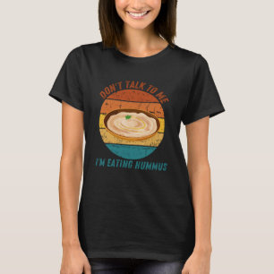 Vintage Don t Talk To Me I m Eating Hummus Retro T-Shirt