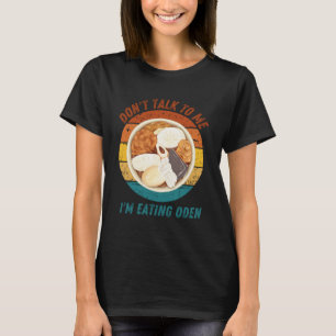 Vintage Don t Talk To Me I m Eating Oden Retro T-Shirt