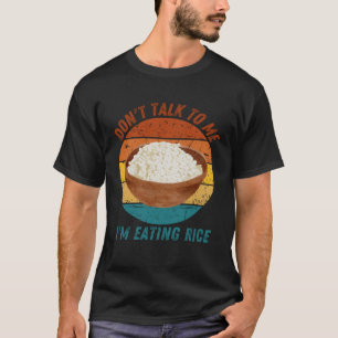 Vintage Don t Talk To Me I m Eating Rice Retro T-Shirt