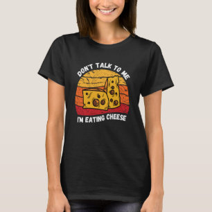 Vintage Don't Talk To Me I'm Eating Cheese Retro C T-Shirt